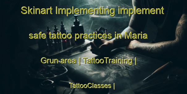 Skinart Implementing implement safe tattoo practices in Maria Grun area | TattooTraining | TattooClasses | SkinartTraining-Austria